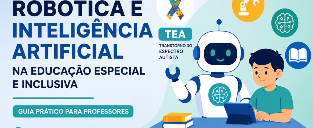 Robótica e Inteligência Artificial na Educação Especial e Inclusiva: Guia Prático para Professores